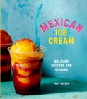Mexican Ice Cream : Beloved Recipes and Stories [A Cookbook] - Book