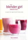 The Blender Girl Smoothies : 100 Gluten-Free, Vegan, and Paleo-Friendly Recipes - Book