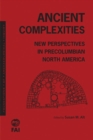 Ancient Complexities : New Perspectives in Pre-Columbian North America - Book
