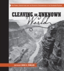 Cleaving an Unknown World : The Powell Expeditions and the Scientific Exploration of the Colorado Plateau - Book