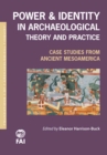 Power and Identity in Archaeological Theory and Practice : Case Studies from Ancient Mesoamerica - Book