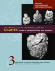 Life and Politics at the Royal Court of Aguateca, Volume 3 : Artifacts, Analytical Data, and Synthesis - Book