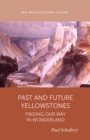 Past and Future Yellowstones : Finding Our Way in Wonderland - Book