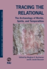 Tracing the Relational : The Archaeology of Worlds, Spirits, and Temporalities - Book