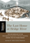 The Last House at Bridge River : The Archaeology of an Aboriginal Household in British Columbia during the Fur Trade Period - Book