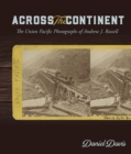 Across the Continent : The Union Pacific Photographs of Andrew Joseph Russell - Book