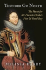 Thunder Go North : The Hunt for Sir Francis Drake's Fair and Good Bay - Book