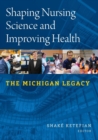 Shaping Nursing Science and Improving Health : The Michigan Legacy - Book