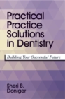 Practical Practice Solutions in Dentistry : Building Your Successful Future - Book
