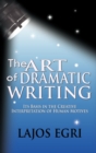 The Art of Dramatic Writing : Its Basis in the Creative Interpretation of Human Motives - Book