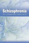Schizophrenia : An Integrated Approach - Book