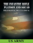 Field Manual FM 3-21.8 (FM 7-8) the Infantry Rifle Platoon and Squad March 2007 - Book