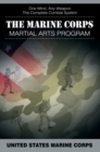 The Marine Corps Martial Arts Program : The Complete Combat System - Book