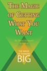 The Magic of Getting What You Want by David J. Schwartz Author of the Magic of Thinking Big - Book