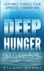 Deep Hunger : God Will Change Your Appetite Toward Him - Book