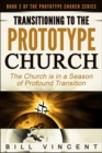 Transitioning to the Prototype Church : The Church Is in a Season of Profound Transition - Book