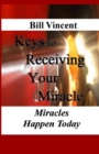 Keys to Receiving Your Miracle : Miracles Happen Today - Book