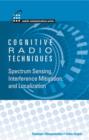 Cognitive Radio Techniques : Spectrum Sensing, Interference Mitigation, and Localization - eBook