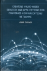 Creating Value-Added Services and Applications for Converged Communications Networks - Book