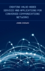 Creating Value-Added Services and Applications for Converged Communications Networks - eBook