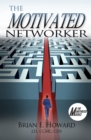 The Motivated Networker : A Proven System to Leverage Your Network in a Job Search - Book