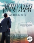 The Motivated Job Search Workbook : Job Search Exercises for The Motivated Job Search and Over 50 and Motivated! Job Search Books - Book