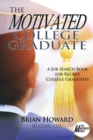 The Motivated College Graduate : A Job Search Book for Recent College Graduates - Book