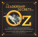 The Leadership Secrets of Oz : Strategies that span from Great and Powerful to Flying Monkeys - Book