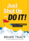 Just Shut Up and Do It : 7 Steps to Conquer Your Goals - eBook