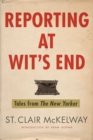 Reporting at Wit's End : Tales from The New Yorker - Book