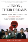 The Union of Their Dreams : Power, Hope, and Struggle in Cesar Chavez's Farm Worker Movement - eBook