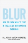 Blur : How to Know What's True in the Age of Information Overload - eBook
