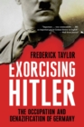 Exorcising Hitler : The Occupation and Denazification of Germany - eBook