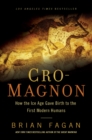 Cro-Magnon : How the Ice Age Gave Birth to the First Modern Humans - Book