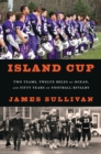 Island Cup : Two Teams, Twelve Miles of Ocean, and Fifty Years of Football Rivalry - Book