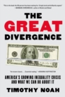 The Great Divergence : America's Growing Inequality Crisis and What We Can Do about It - Book