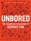 Unbored : The Essential Field Guide to Serious Fun - Book