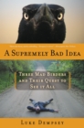 A Supremely Bad Idea : Three Mad Birders and Their Quest to See It All - eBook