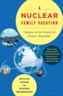 A Nuclear Family Vacation : Travels in the World of Atomic Weaponry - eBook