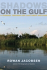 Shadows on the Gulf : A Journey Through Our Last Great Wetland - eBook