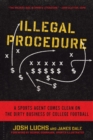 Illegal Procedure : A Sports Agent Comes Clean on the Dirty Business of College Football - Book