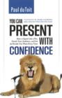 You Can Present with Confidence : How to Speak Like a Pro, Dazzle Your Audience & Get the Results You Want Every Time - Book