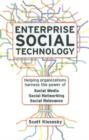 Enterprise Social Technology : Helping Organizations Harness the Power of Social Media, Social Networking, Social Relevancy - Book