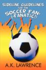 Sideline Guidelines for the Soccer Fan* (*Fanatic!) - Book