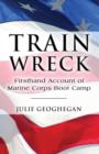 Train Wreck : Firsthand Account of Marine Corps Boot Camp - Book