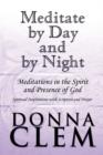 Meditate by Day and by Night : Meditations in the Spirit and Presence of God: Spiritual Inspirations with Scripture and Prayer - Book