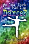 So You Think Your Kid Can Dance? - Book