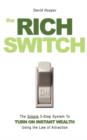 The Rich Switch - The Simple 3-Step System to Turn on Instant Wealth Using the Law of Attraction - Book
