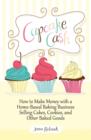 Cupcake Cash - How to Make Money with a Home-Based Baking Business Selling Cakes, Cookies, and Other Baked Goods (Mogul Mom Work-At-Home Book Series) - eBook