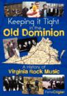 Keeping It Tight in the Old Dominion : A History of Virginia Rock Music - Book